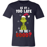 The Grinch Is It Too Late To Be Good Premium T-shirt