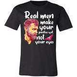 Real Men Make Your Panties Wet, Not Your Eyes Premium T-shirt