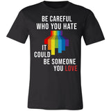 Pride Be Careful Who You Hate It Could Be Someone You Love Premium T-shirt