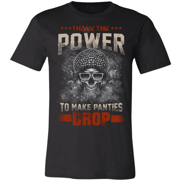 I Have The Power To Make Panties Drop Premium T-shirt