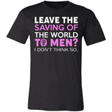 Leave The Saving Of The World To Men Premium T-shirt