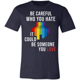 Pride Be Careful Who You Hate It Could Be Someone You Love Premium T-shirt