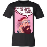 You Only Want Me For My Beard Premium T-shirt