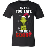 The Grinch Is It Too Late To Be Good Premium T-shirt