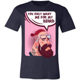 You Only Want Me For My Beard Premium T-shirt